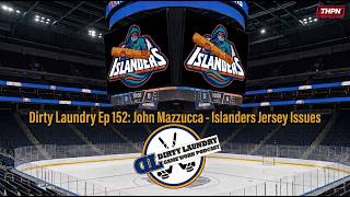 Dirty Laundry Ep 152: John Mazzucca - Islanders Jersey Issues