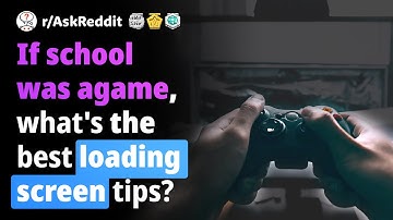 If school was a game, what would be some loading screen tips?Human Voice r/AskReddit.