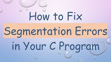 How to Fix Segmentation Errors in Your C Program