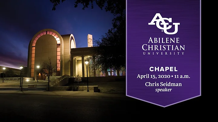 ACU Chapel - April 15th, 2020 11:00 a.m. - Featuri...