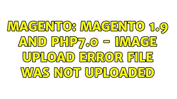 Magento: Magento 1.9 and php7.0 - image upload error File was not uploaded
