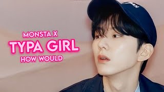 HOW WOULD MONSTA X OT7 SING TYPA GIRL (TYPA BOY) BY BLACKPINK * FAN MADE * (Eng) | Kyuniverxse