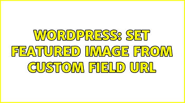 Wordpress: Set featured image from custom field URL