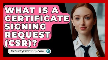 What Is A Certificate Signing Request (CSR)? - SecurityFirstCorp.com