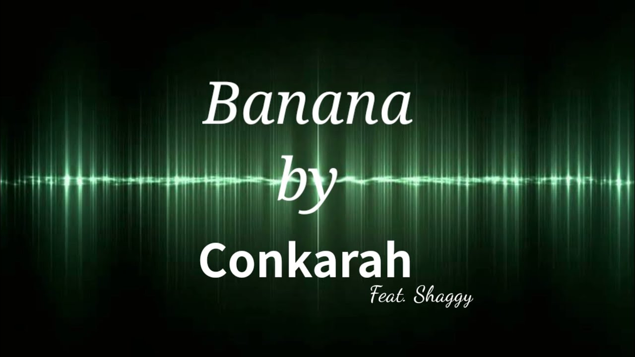 Banana by Conkarah Dj fle (ft. Shaggy) full lyrics YouTube