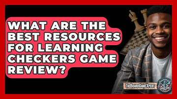 What Are The Best Resources For Learning Checkers Game Review? - The Board Game Xpert
