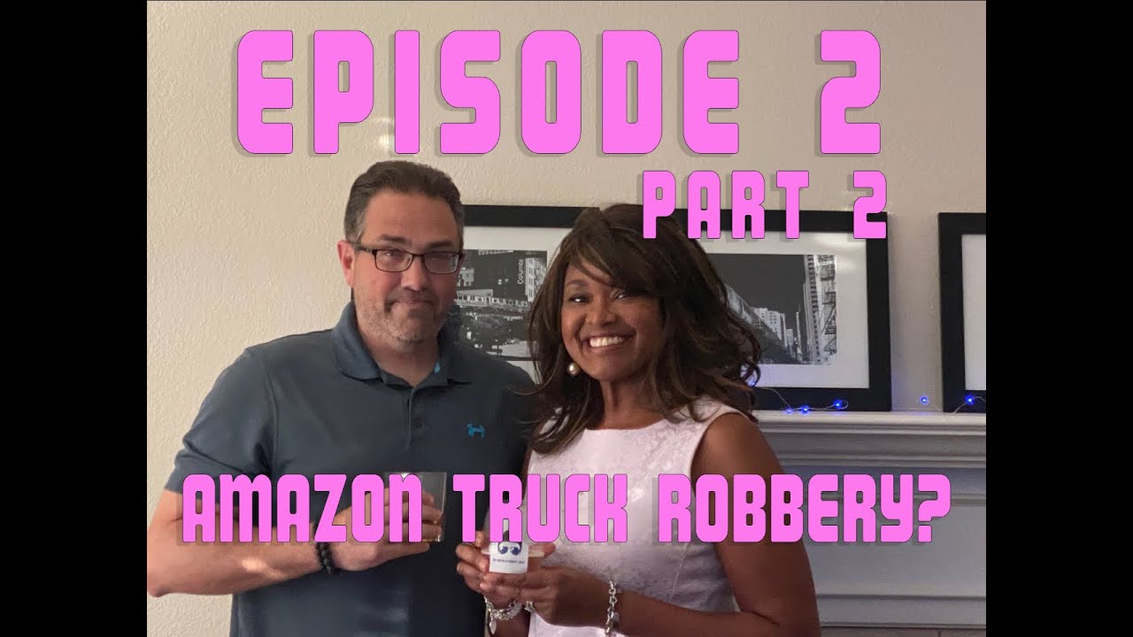 EPISODE 2 Part 2 Amazon truck robbery? (Couple of small audio issues