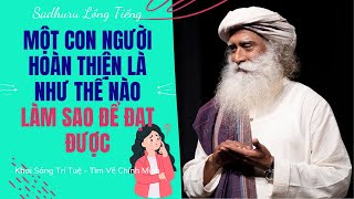 Làm Thế Nào Để Trở Thành Một Con Người Hoàn Thiện | Sadhguru Lồng Tiếng # 58