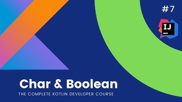 The Complete Kotlin Course #7 - Char & Boolean in Kotlin