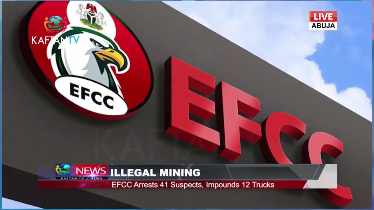 ILLEGAL MINING: EFCC Arrests 41 Suspects, Impounds 12 Trucks