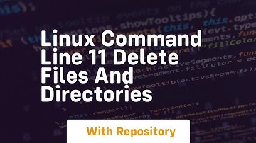 Linux command line 11 delete files and directories