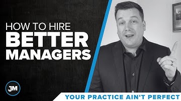 How to Hire Better Managers - Your Practice Ain’t Perfect - Joe Mull