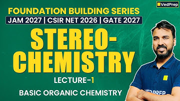Stereochemistry Lecture 1 | Basics of Organic Chemistry | JFB, NFB, GFB Series | IIT JAM, NET & GATE