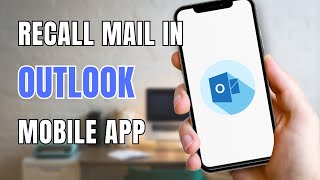 how to recall mail in outlook mobile app