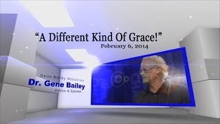 "A Different Kind Of Grace!"  Gene Bailey  February 6, 2014