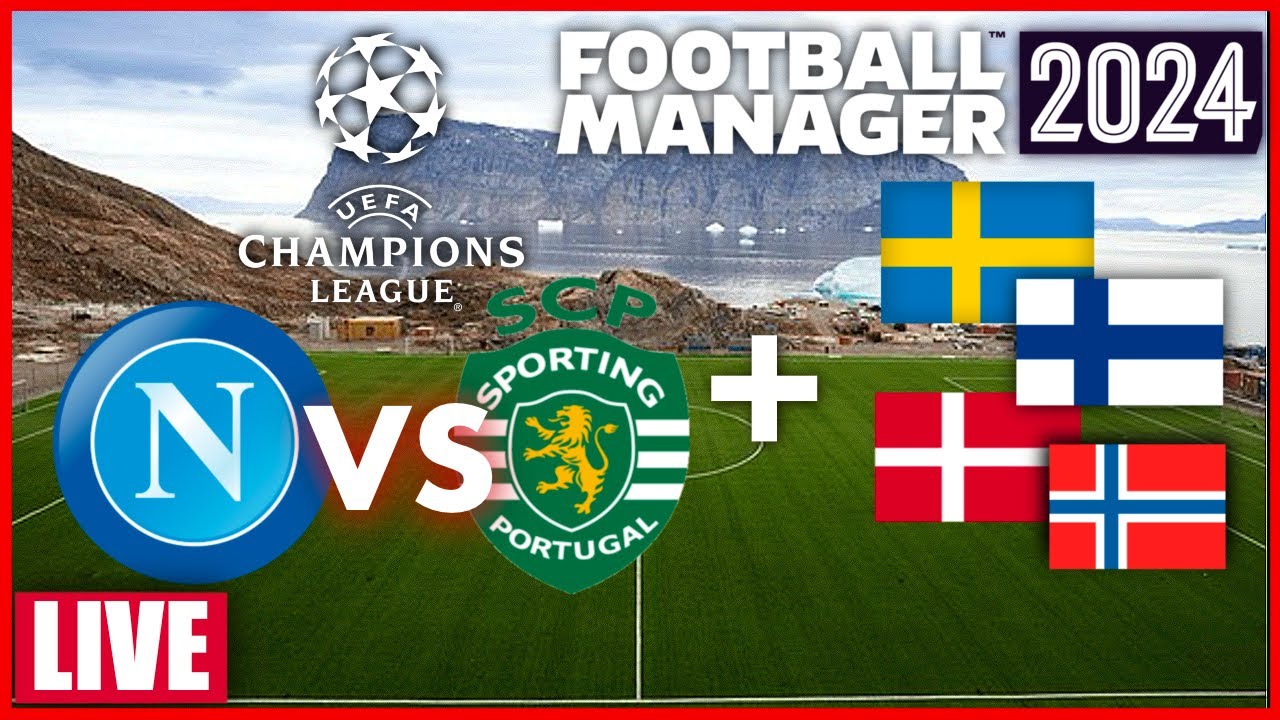 FM24 KING OF THE NORTH + Napoli VS Sporting Champions League League Phase Round 2 2025