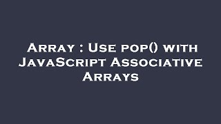 Array : Use pop() with JavaScript Associative Arrays