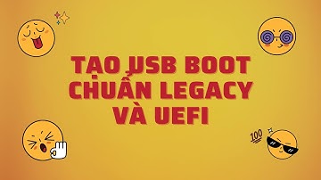 Hướng dẫn từng bước tạo USB boot chuẩn Legacy và UEFi mới nhất 2022|lam review