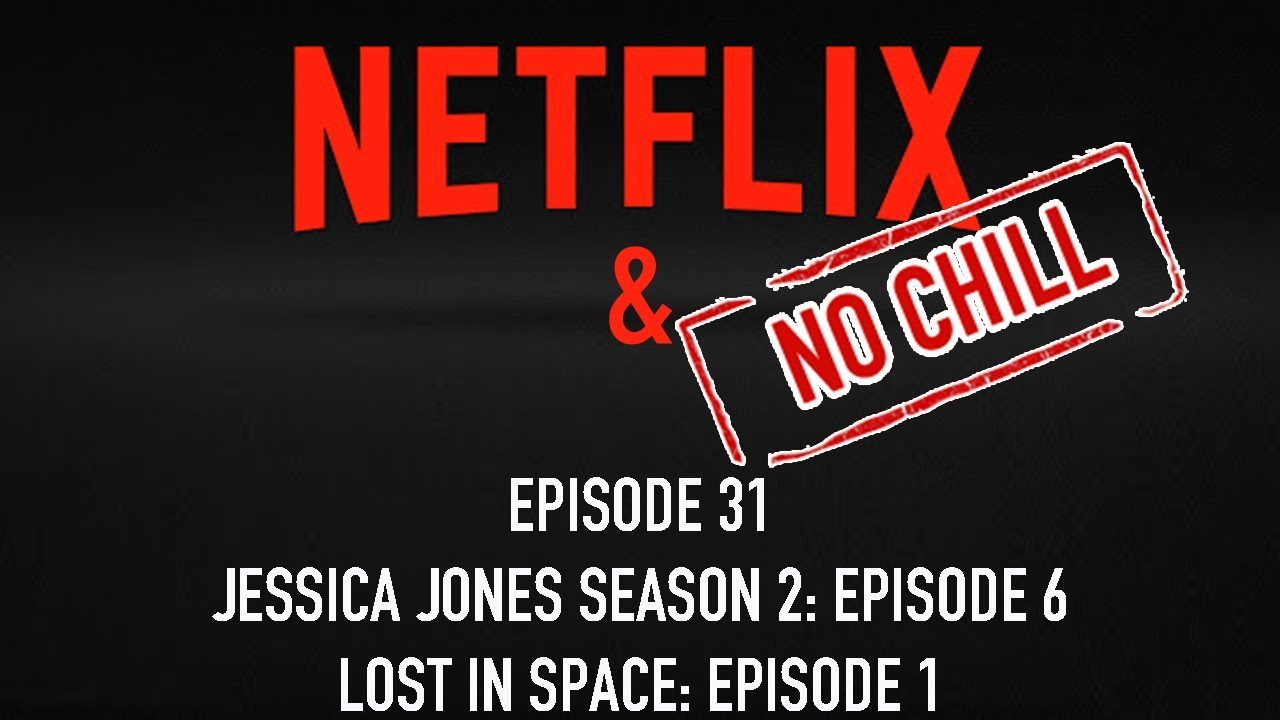 Download Netflix and No Chill Episode 31: Jessica Jones Season 2: Episode 6 and Lost In Space: Episode 1