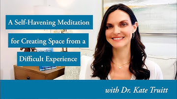 A Self Healing Meditation for Creating Space from a Difficult Experience w/ Dr. Kate Truitt