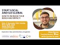 Start local and go global how to increase your reach and impact