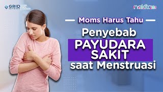 Wajib Tahu! ini lho Penyebab Payudara Terasa Sakit saat Menstruasi