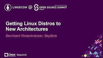 Getting Linux Distros to New Architectures - Bernhard Rosenkränzer, Baylibre