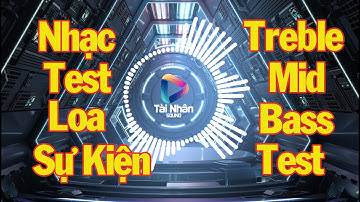 Nhạc Test Loa Sự Kiện 3 || Bass Mid Treble Test