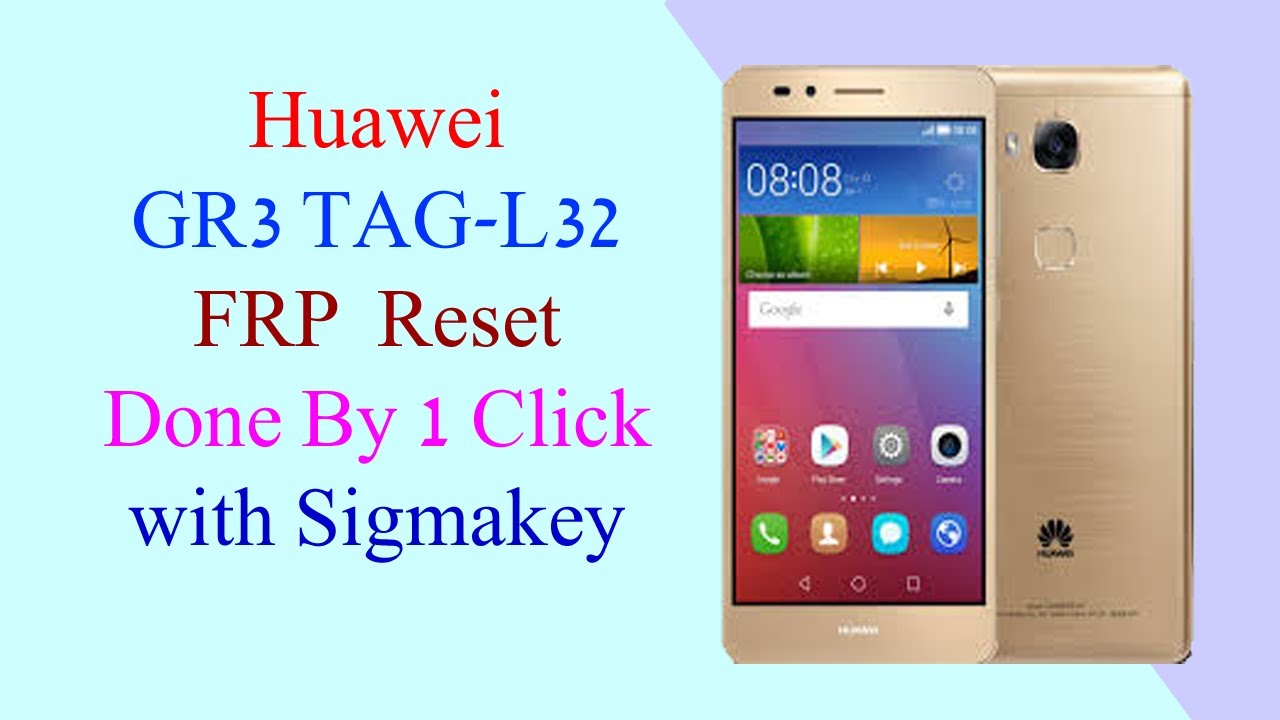 Huawei Gr3 Tag L32 Frp Reset Done By 1 Click With Sigmakey Youtube