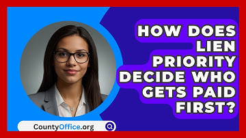 How Does Lien Priority Decide Who Gets Paid First? - CountyOffice.org