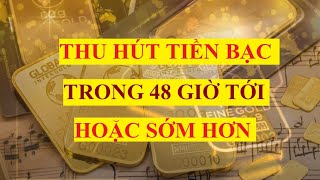 Thu hút TIỀN BẠC trong 48 giờ tới hoặc SỚM HƠN|| Luật hấp dẫn tiền bạc Trangktt