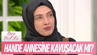 Hande annesine kavuşacak mı? - Esra Erol'da 19 Eylül 2018