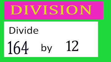 Divide     164      by     12  Divide   completely
