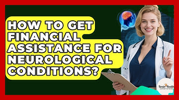 How To Get Financial Assistance For Neurological Conditions? - Brain Health Support Network