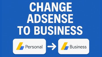 How to Change AdSense from Personal to Business 2025