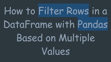 How to Filter Rows in a DataFrame with Pandas Based on Multiple Values