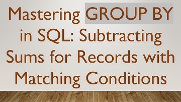 Mastering GROUP BY in SQL: Subtracting Sums for Records with Matching Conditions