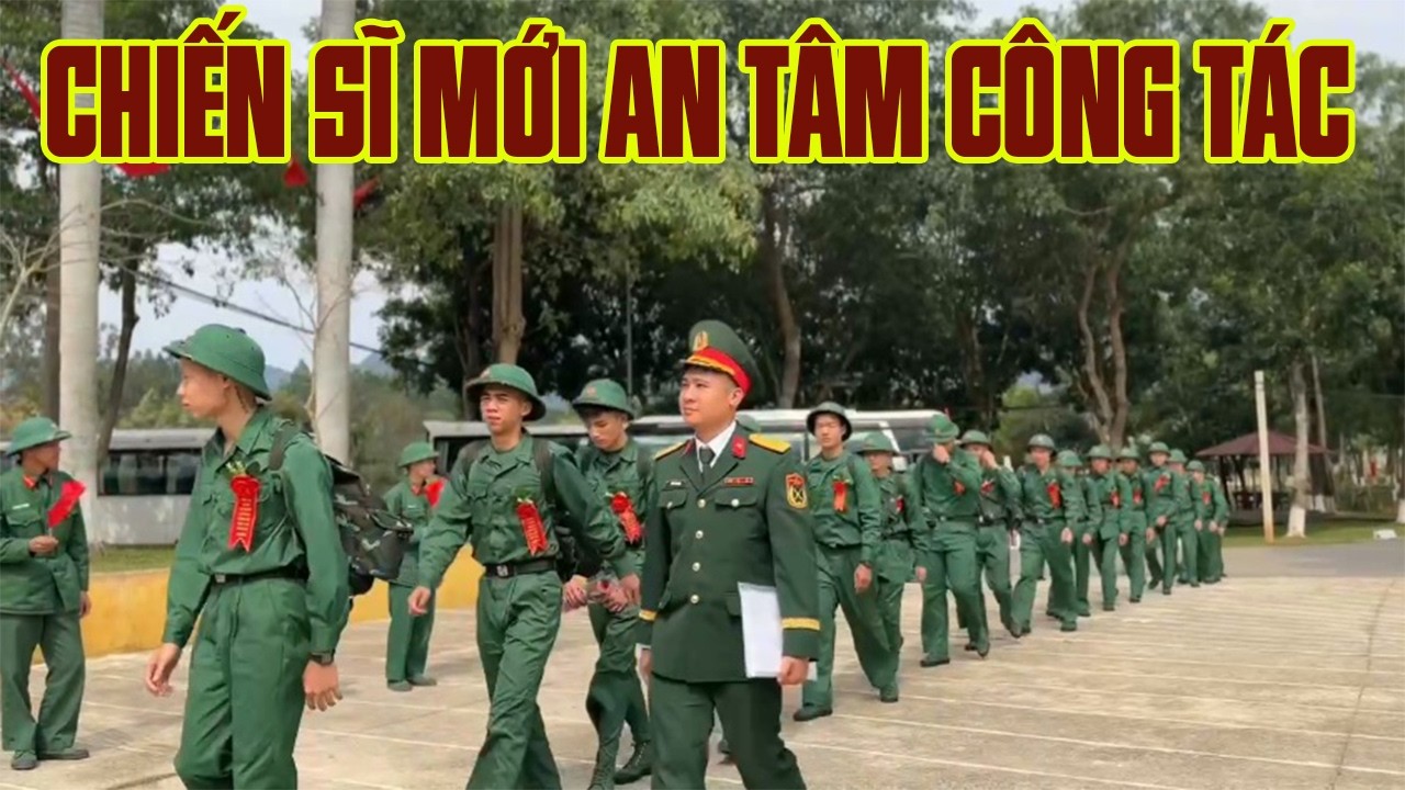 Chiến sĩ mới đã về đơn vị và an tâm công tác - gia đình yên tâm nhé!