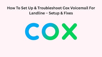 How To Set Up & Troubleshoot Cox Voicemail For Landline – Setup & Fixes