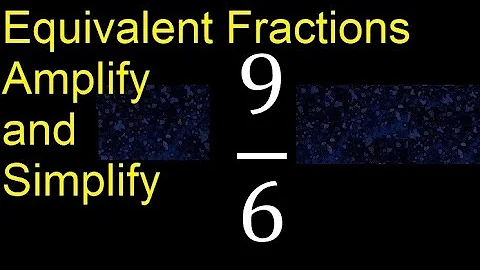 Equivalent fractions of 9/6 by amplification and simplification, example