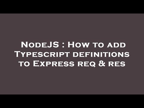 NodeJS : How to add Typescript definitions to Express req & res