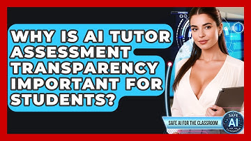 Why Is AI Tutor Assessment Transparency Important For Students? - Safe AI for The Classroom