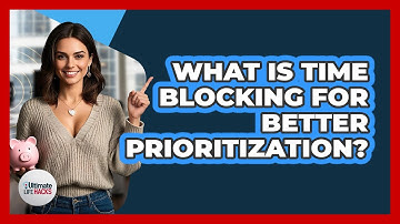 What Is Time Blocking For Better Prioritization? - Ultimate Life Hacks