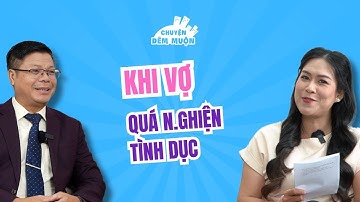 Khi vợ n.ghiện "cậu bé" | Chuyện Đêm Muộn