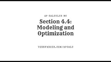 AP Calculus BC Section 4.4: Modeling and Optimization