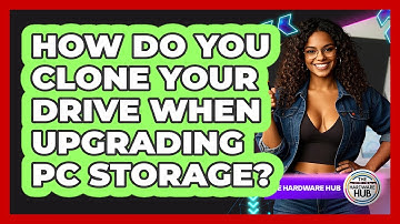 How Do You Clone Your Drive When Upgrading PC Storage? - The Hardware Hub