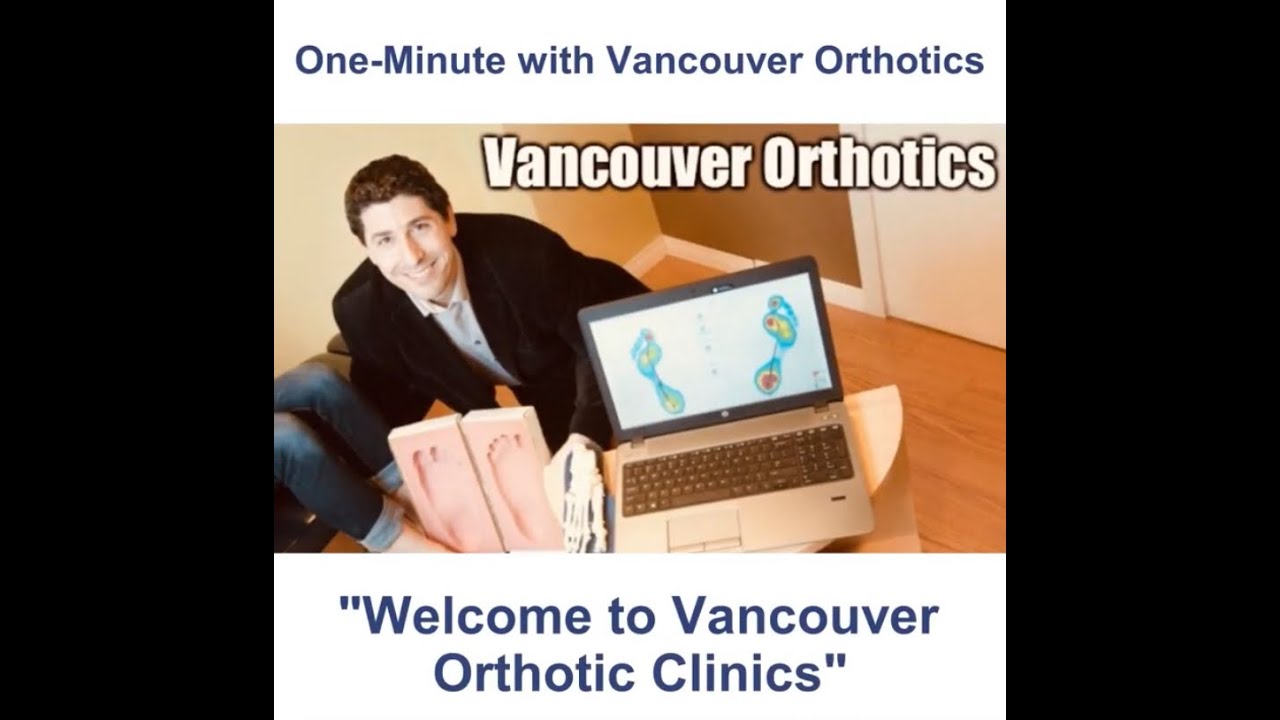 One-Minute With Vancouver Orthotics - Welcome to Vancouver Orthotics