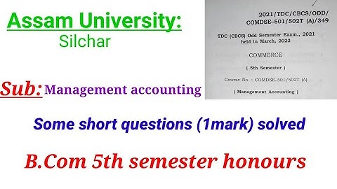 Assam University#B.com 5th sem hons#Management accounting#Some short question1mark solve#Q.paper2022
