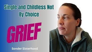 Single and Childless Not By Choice: What They Don't Tell You About Grief