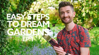 Easy Steps to Dream Gardens | Episode 1